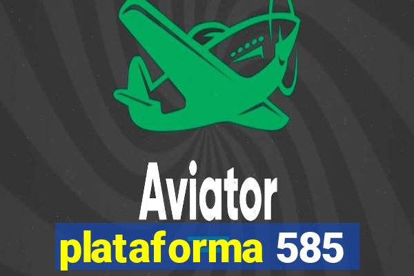 plataforma 585